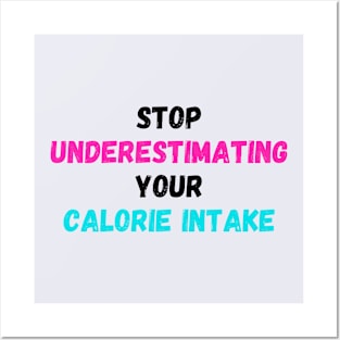 Stop underestimating your calorie intake print Posters and Art